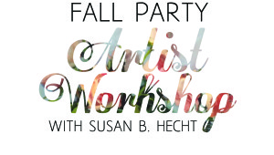 “Fall Party Artist Workshop with Susan B. Hecht” in decorative, colorful and black fonts on white.