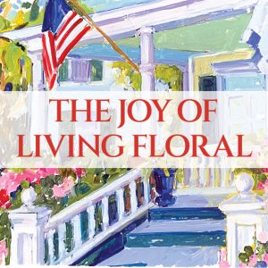 2022 Old Homes Tour – The Joy of Living Floral
