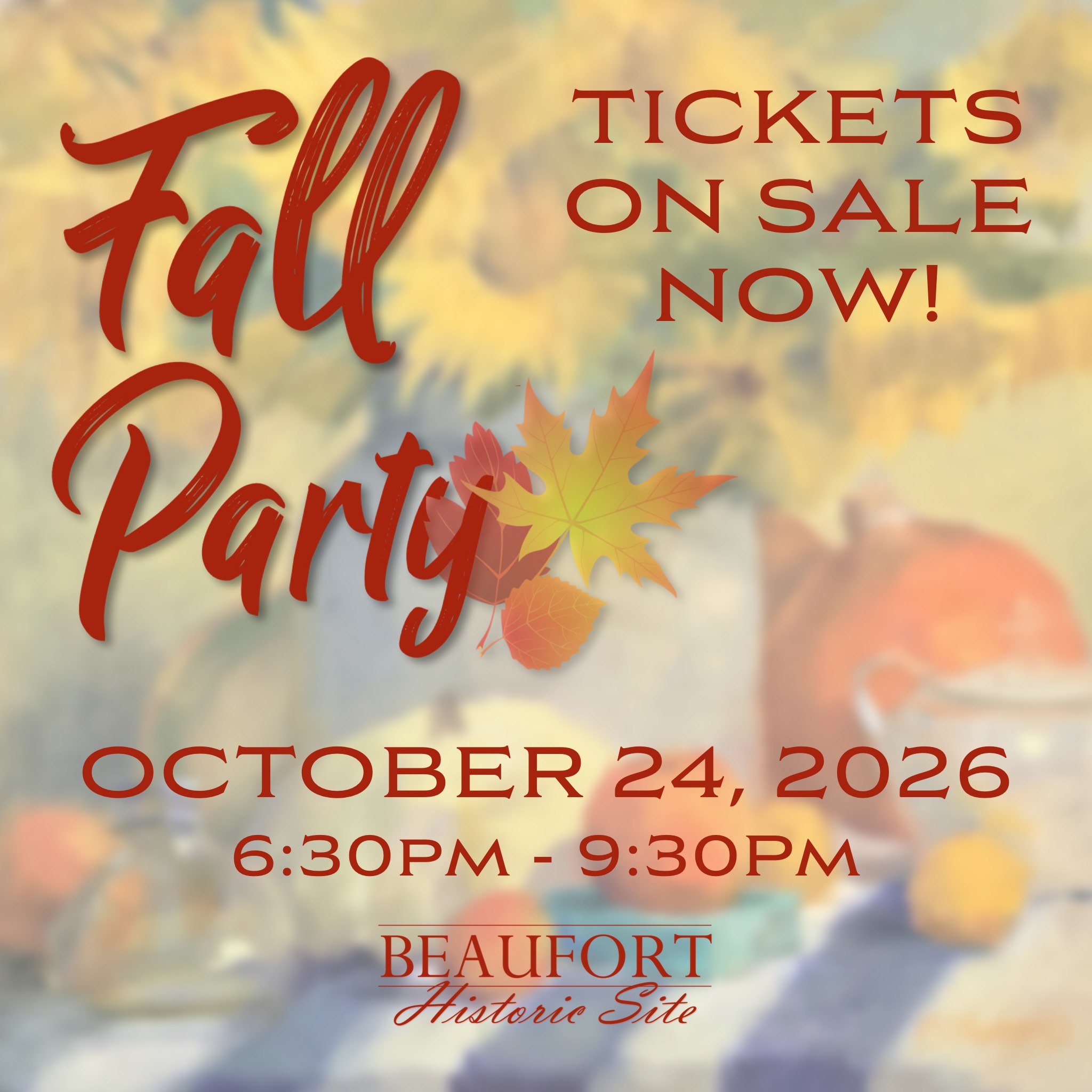 Text reads “Fall Party, Tickets on sale now! October 24, 2026, 6:30–9:30PM, Beaufort Historic Site.”.